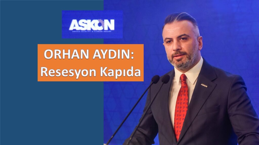 Orhan Aydın: ”Küresel Resesyon Kapıda, ABD Makas Değiştirecek”