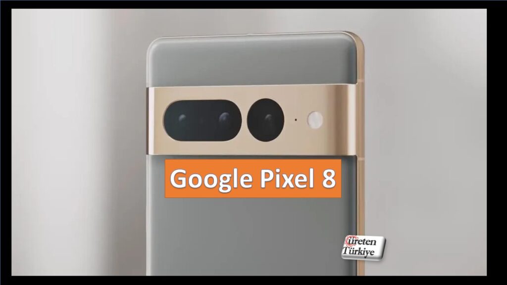 Google Pixel 8’in özellikleri sızdı. Bakın neler var?