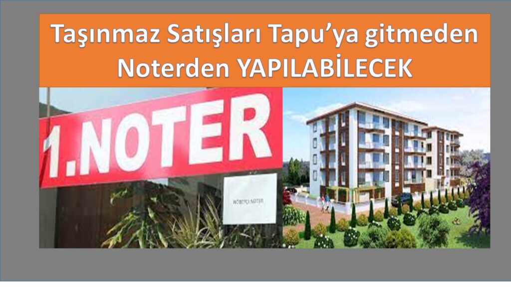 Taşınmaz satış işlemleri SALI gününden itibaren noterlerde yapılabilecek