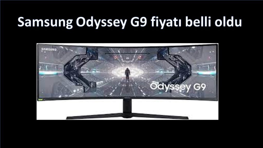 “Samsung Odyssey G9 ‘un fiyatı belli oldu