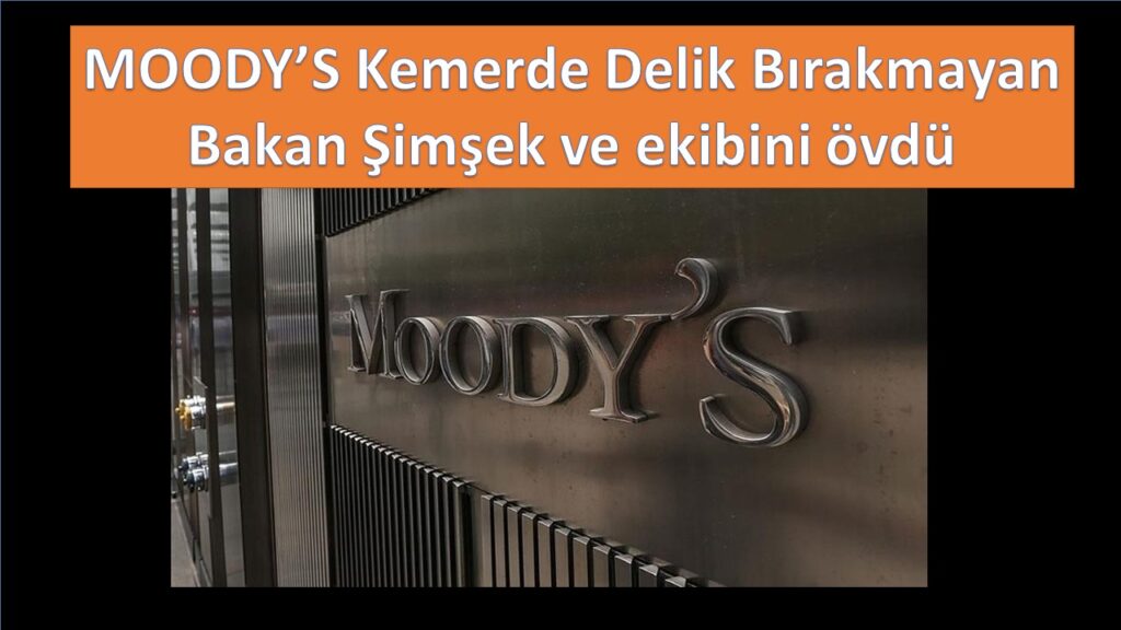Moody’s’ten Bakan Şimşek ve Ekibine Övgü Geldi