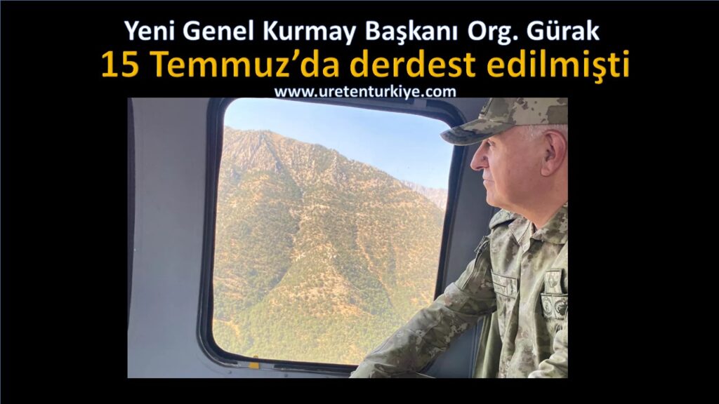 Org. Metin Gürak Genel Kurmay Başkanı Oldu. 15 Temmuz’da derdest edilmişti