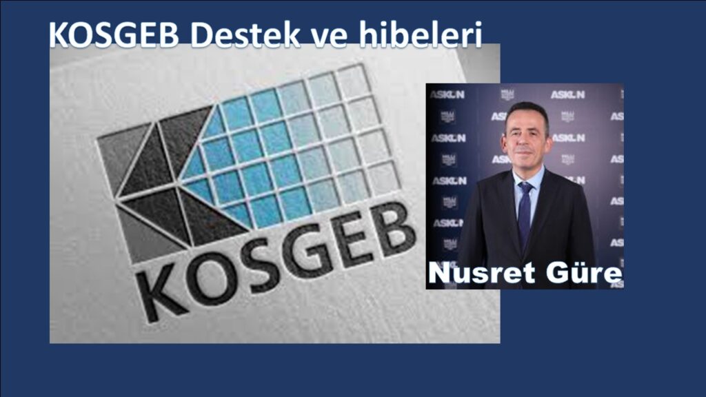 KOSGEB DESTEKLERİ VE HİBESİ NASIL ALINIR. NUSRET GÜRE AÇIKLIYOR